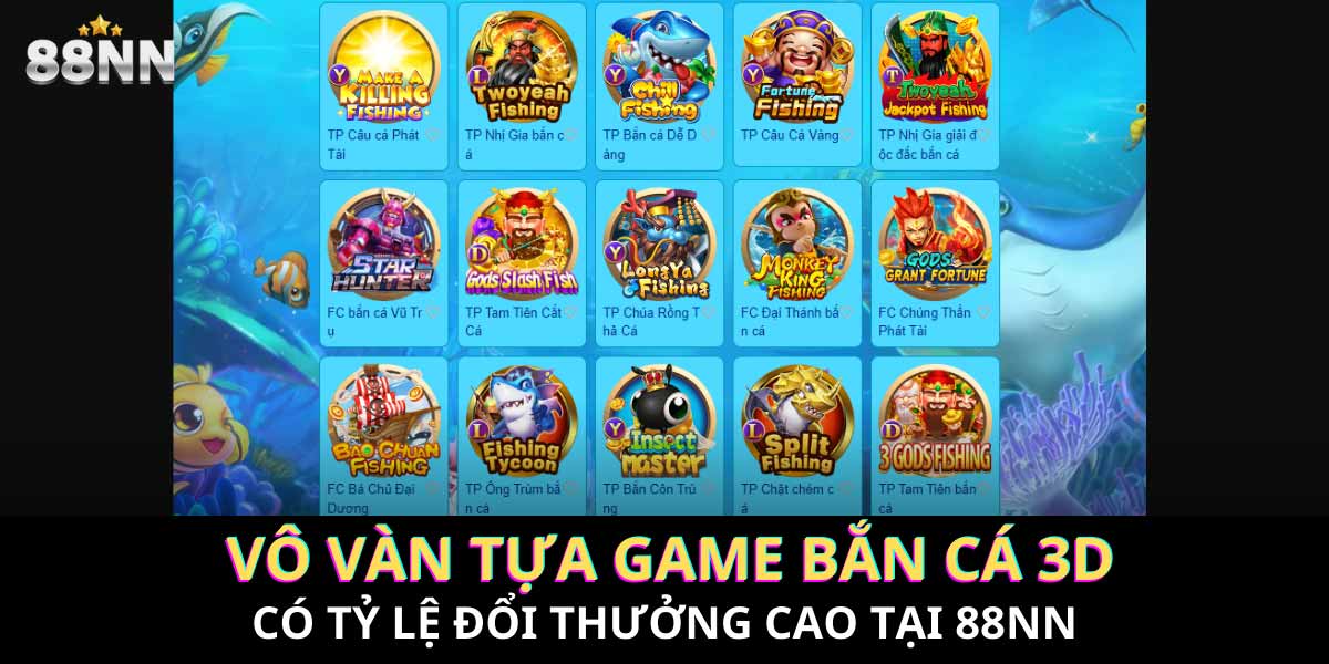 Nhà cái 88Nn có hơn 1000+ trò chơi bắn cá 3D vô cùng hấp dẫn